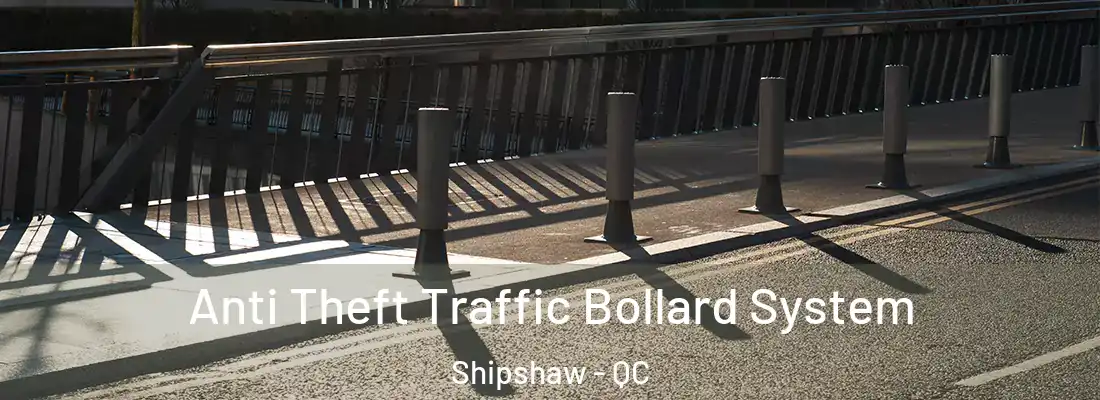  Anti Theft Traffic Bollard System Shipshaw - QC