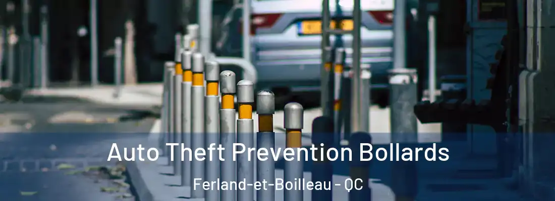 Auto Theft Prevention Bollards Ferland-et-Boilleau - QC
