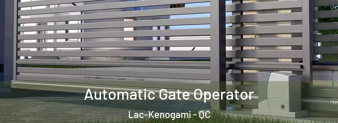  Automatic Gate Operator Lac-Kenogami - QC