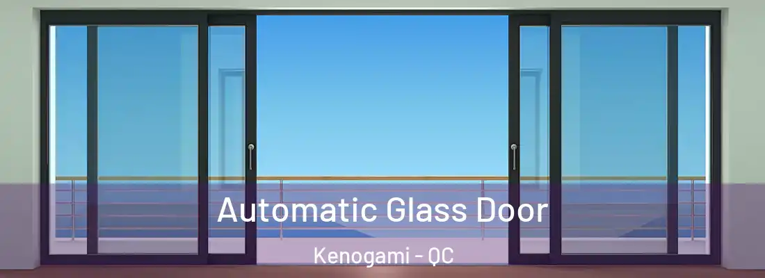 Automatic Glass Door Kenogami - QC