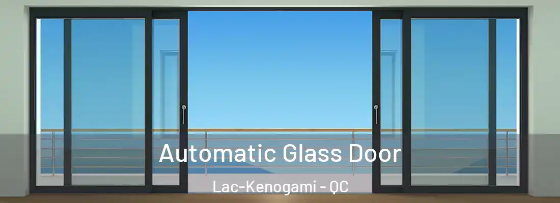  Automatic Glass Door Lac-Kenogami - QC