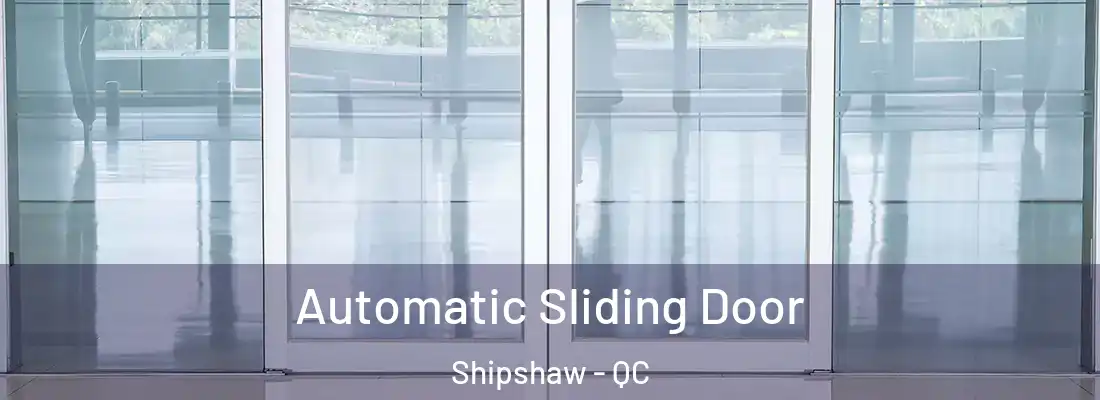  Automatic Sliding Door Shipshaw - QC