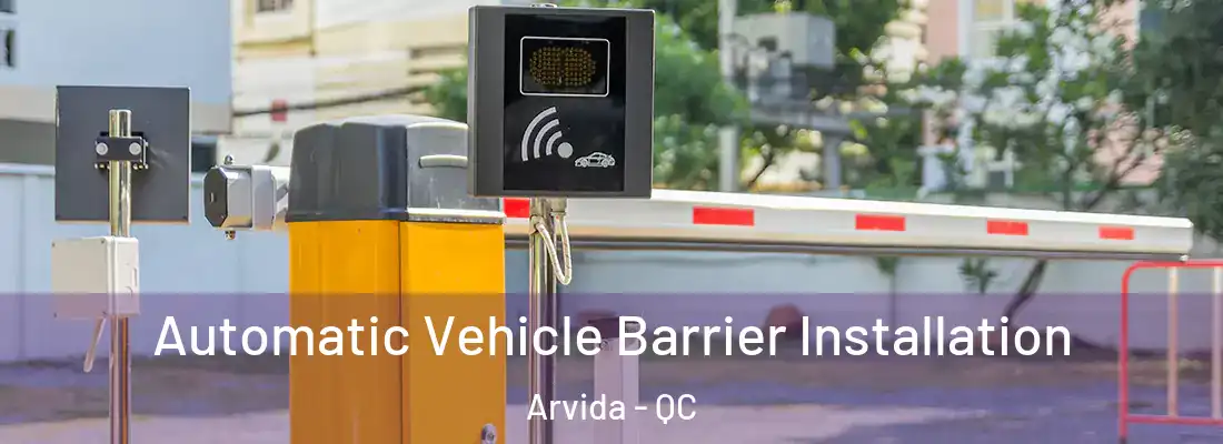 Automatic Vehicle Barrier Installation Arvida - QC