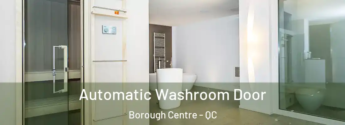  Automatic Washroom Door Borough Centre - QC