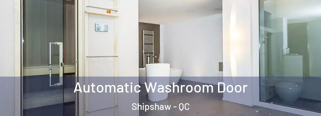 Automatic Washroom Door Shipshaw - QC