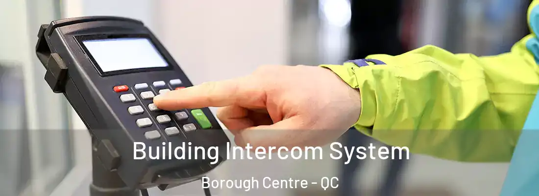  Building Intercom System Borough Centre - QC