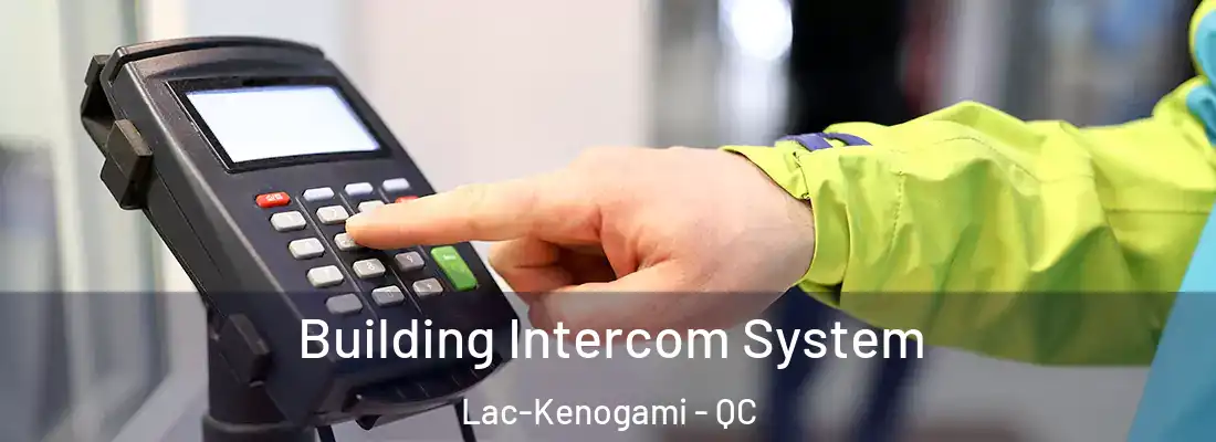  Building Intercom System Lac-Kenogami - QC