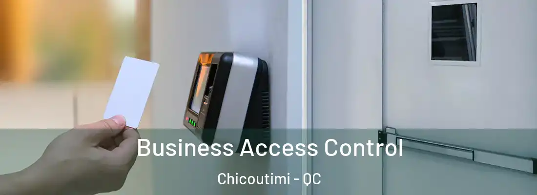  Business Access Control Chicoutimi - QC