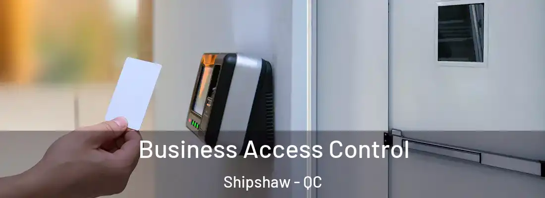 Business Access Control Shipshaw - QC