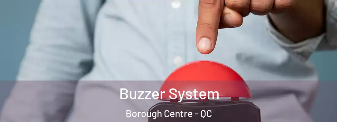  Buzzer System Borough Centre - QC
