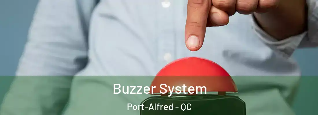  Buzzer System Port-Alfred - QC