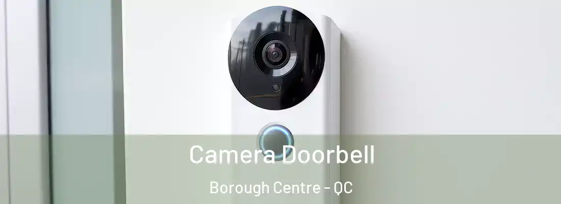  Camera Doorbell Borough Centre - QC