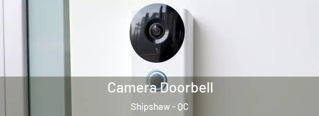  Camera Doorbell Shipshaw - QC