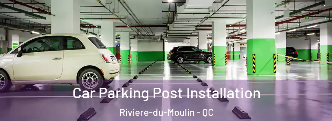 Car Parking Post Installation Riviere-du-Moulin - QC