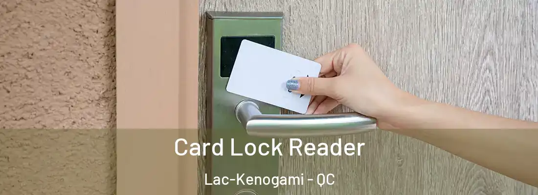  Card Lock Reader Lac-Kenogami - QC
