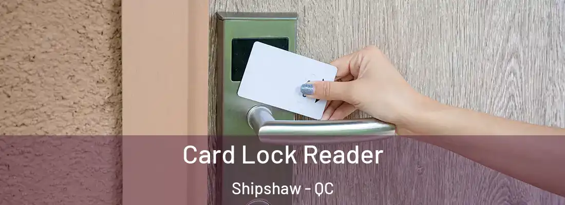  Card Lock Reader Shipshaw - QC