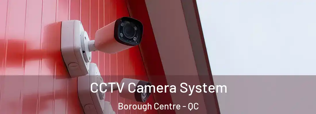  CCTV Camera System Borough Centre - QC