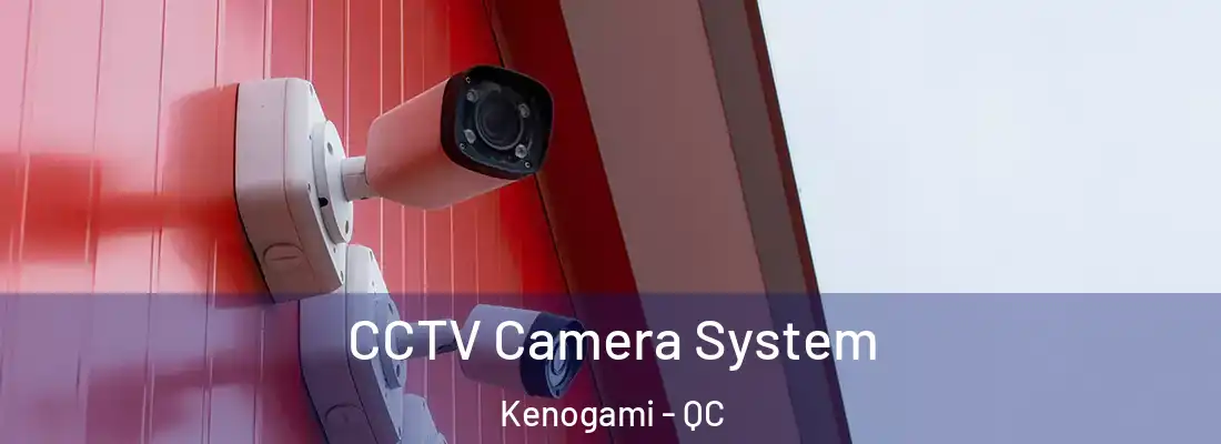  CCTV Camera System Kenogami - QC