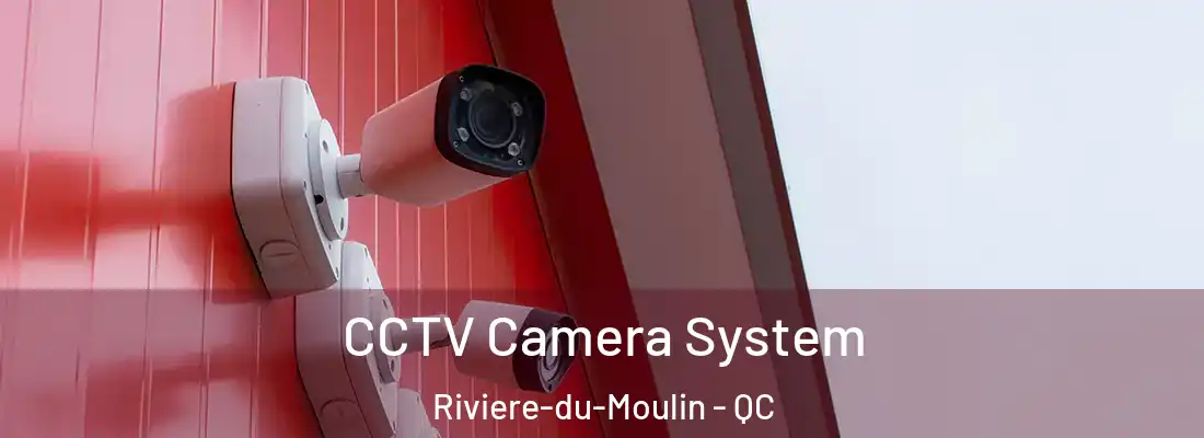  CCTV Camera System Riviere-du-Moulin - QC