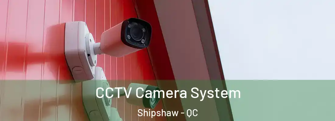  CCTV Camera System Shipshaw - QC