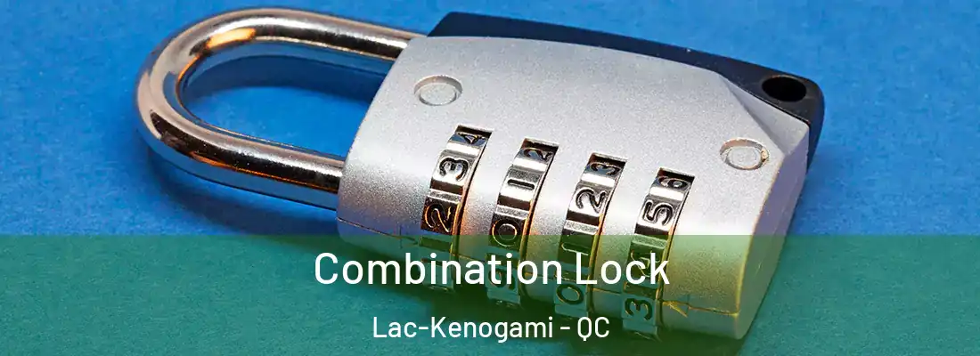  Combination Lock Lac-Kenogami - QC