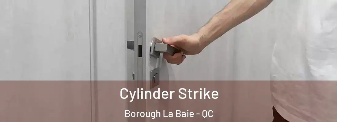  Cylinder Strike Borough La Baie - QC
