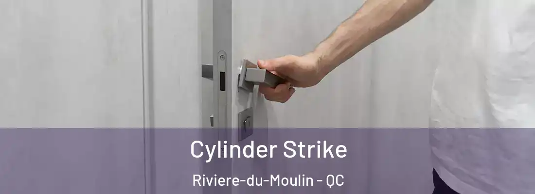  Cylinder Strike Riviere-du-Moulin - QC
