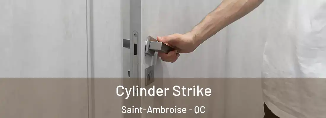  Cylinder Strike Saint-Ambroise - QC