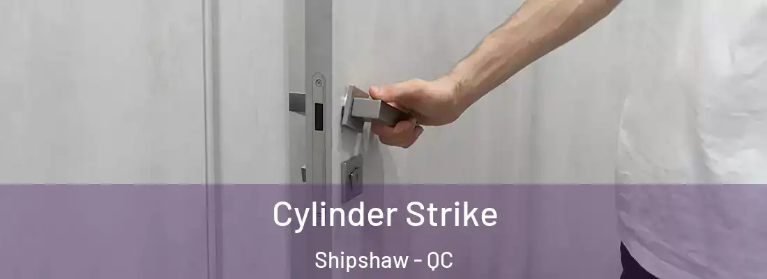  Cylinder Strike Shipshaw - QC
