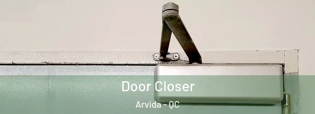  Door Closer Arvida - QC
