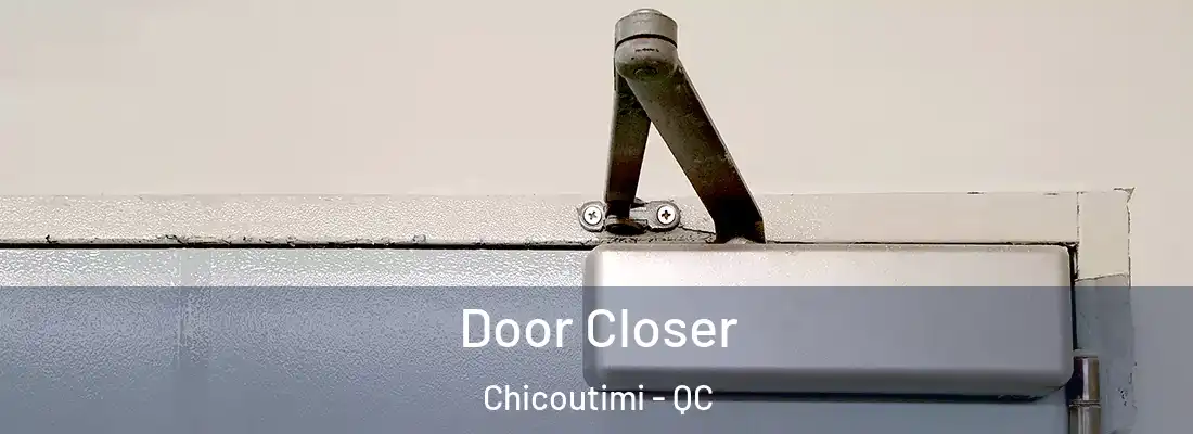  Door Closer Chicoutimi - QC