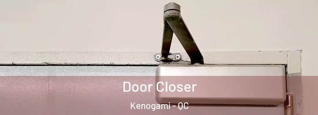 Door Closer Kenogami - QC
