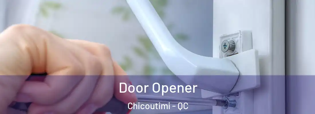 Door Opener Chicoutimi - QC