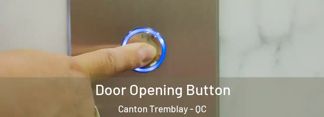  Door Opening Button Canton Tremblay - QC