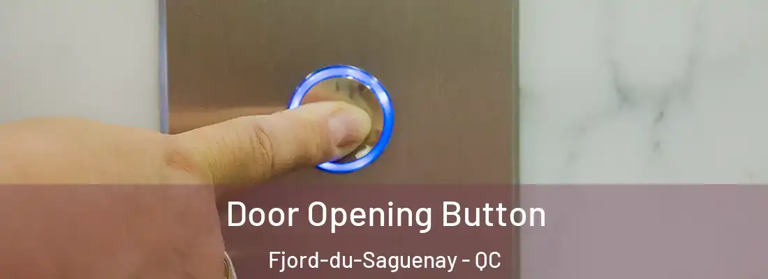Door Opening Button Fjord-du-Saguenay - QC