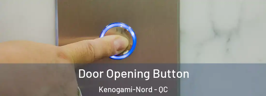 Door Opening Button Kenogami-Nord - QC