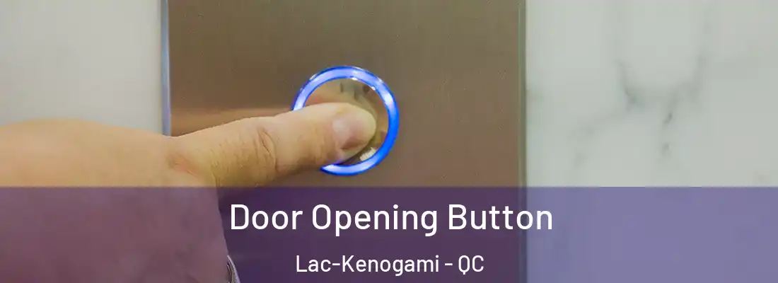  Door Opening Button Lac-Kenogami - QC