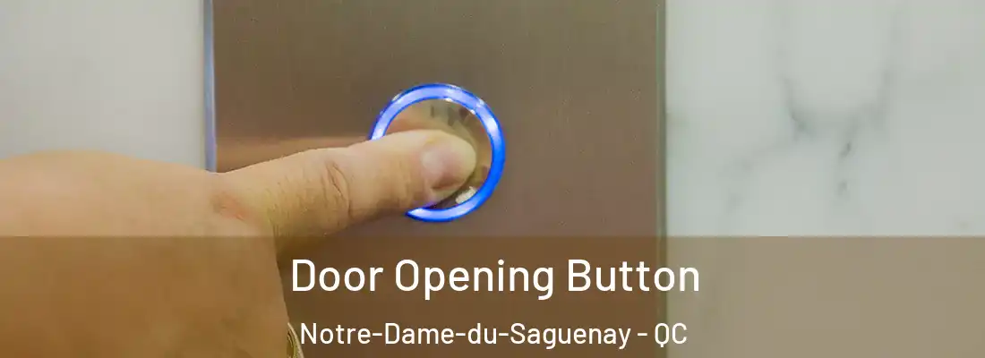Door Opening Button Notre-Dame-du-Saguenay - QC