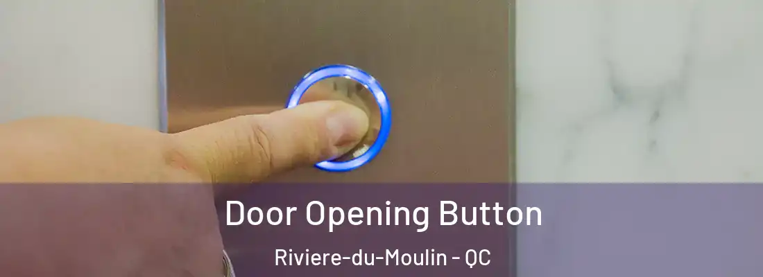  Door Opening Button Riviere-du-Moulin - QC
