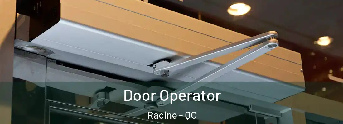  Door Operator Racine - QC