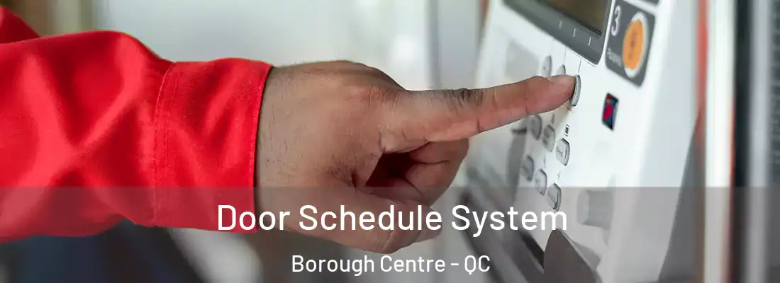 Door Schedule System Borough Centre - QC