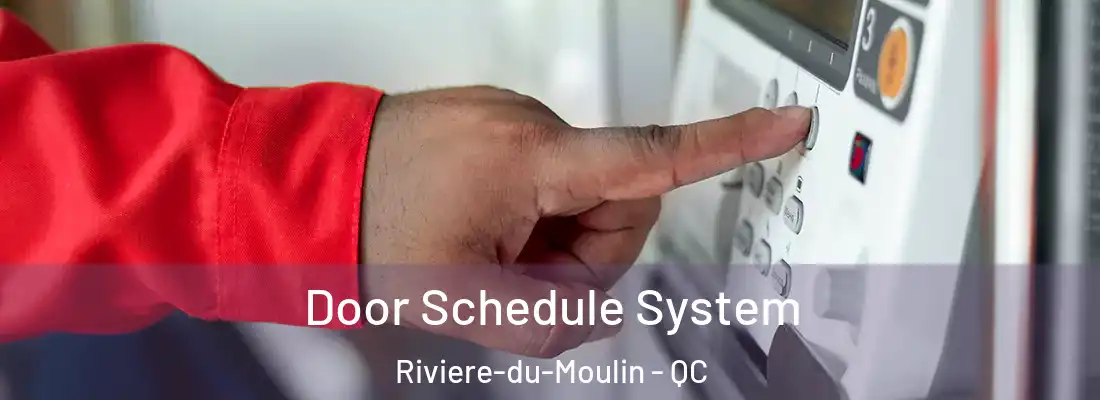 Door Schedule System Riviere-du-Moulin - QC