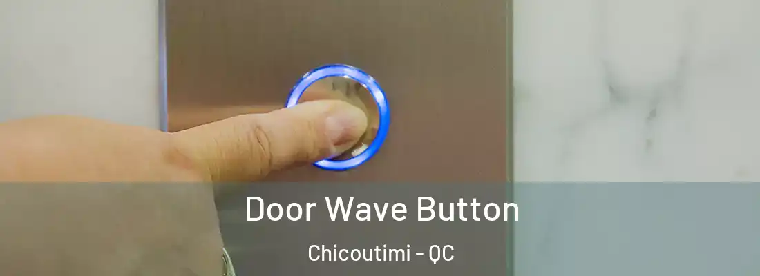  Door Wave Button Chicoutimi - QC