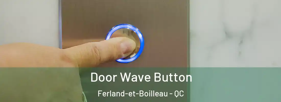  Door Wave Button Ferland-et-Boilleau - QC