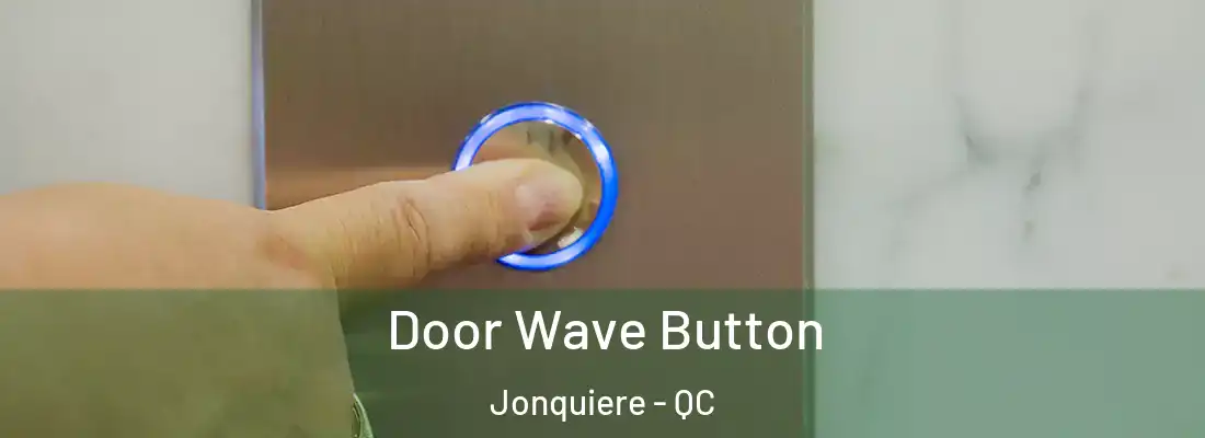  Door Wave Button Jonquiere - QC