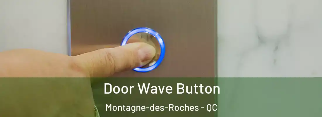  Door Wave Button Montagne-des-Roches - QC