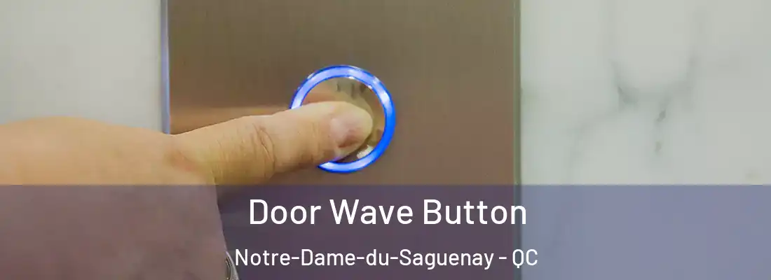 Door Wave Button Notre-Dame-du-Saguenay - QC