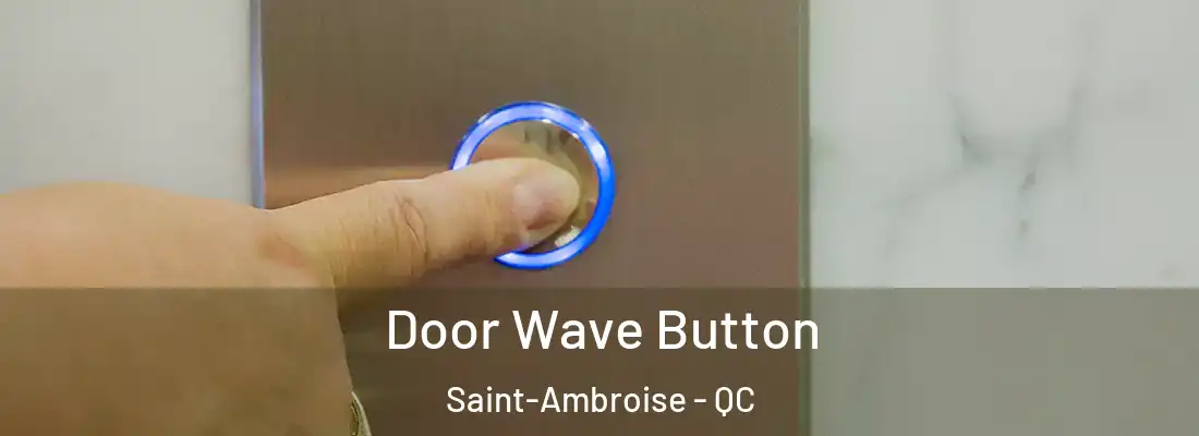  Door Wave Button Saint-Ambroise - QC