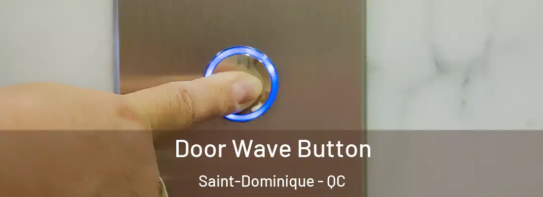  Door Wave Button Saint-Dominique - QC