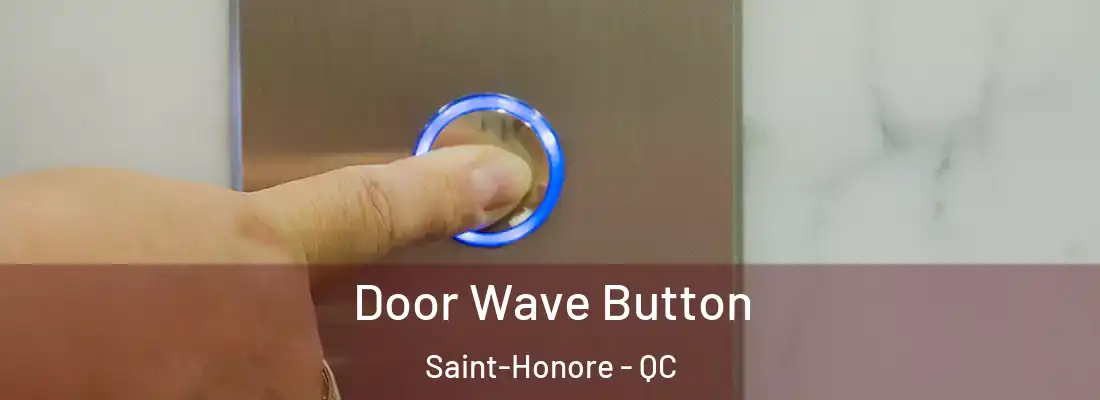  Door Wave Button Saint-Honore - QC
